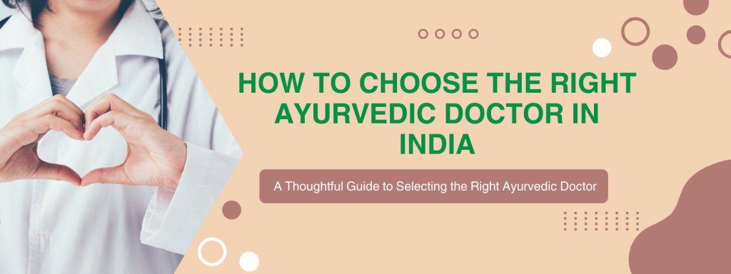 How to choose the right Ayurvedic doctor in India for personalised care